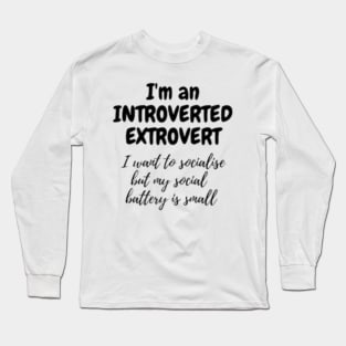 I_m An Introverted Extrovert, My social Battery Is small Long Sleeve T-Shirt